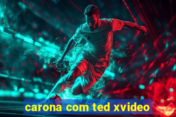 carona com ted xvideo